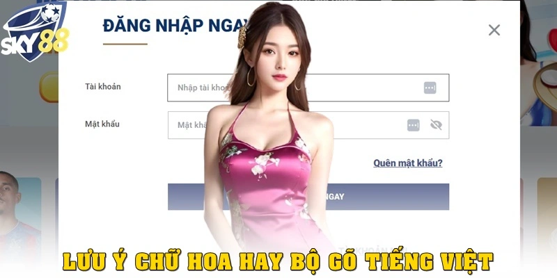 Lưu ý chữ hoa hay gõ tiếng Việt khi nhập thông tin
