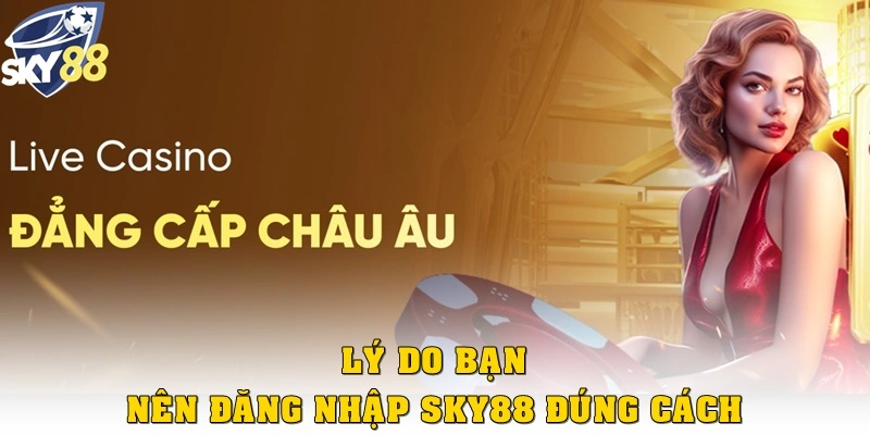 Lý do bạn nên đăng nhập Sky88 đúng cách