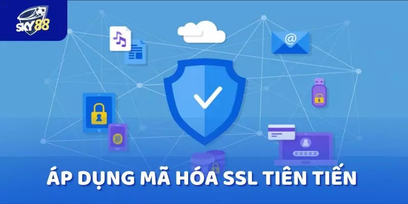 Áp dụng mã hóa SSL tiên tiến để đảm bảo thông tin luôn được an toàn